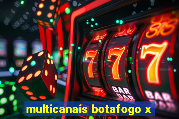 multicanais botafogo x